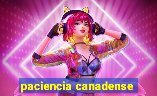 paciencia canadense